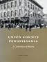 Union County Pennsylvania: A Celebration of History