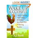 Wake Up Successful: How to Increase Your Energy and Achieve Any Goal with a Morning Routine
