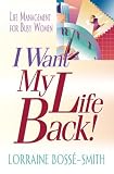 I Want My Life Back!: Life Management for Busy Women by Lorraine Bosse-Smith ($1.24)