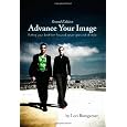 Advance Your Image: Putting your best foot forward never goes out of style. 2nd Edition