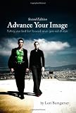Advance Your Image: Putting your best foot forward never goes out of style. 2nd Edition