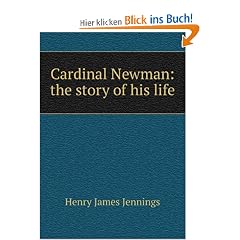 Cardinal Newman: the story of his life