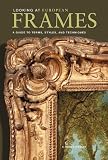 Looking at European Frames: A Guide to Terms, Styles, and Techniques