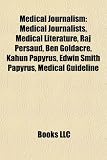 Produkt-Bild: Medical Journalism: Medical Journalists, Medical Literature, Raj Persaud, Ben Goldacre, Kahun Papyrus, Edwin Smith Papyrus, Medical Guidel
