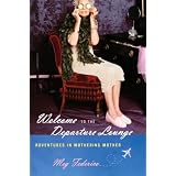 Welcome to the Departure Lounge: Adventures in Mothering Motherby Meg Federico