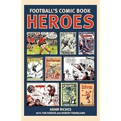 Football's Comic Book Heroes: Celebrating the Greatest British Football Comics of the Twentieth Century