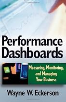 Performance Dashboards: Measuring, Monitoring, and Managing Your Business