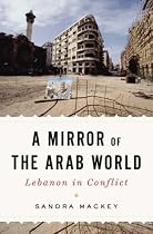 A Mirror of the Arab World: Lebanon in Conflict