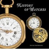 The History of Watches by David Thompson and Saul Peckham