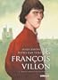 Je, Fran�ois Villon, tome 1 : Mais o� sont les neiges d'antan ?