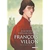 Je, Fran�ois Villon, tome 1 : Mais o� sont les neiges d'antan ?