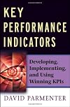 Key Performance Indicators (KPI): Developing, Implementing,and Using Winning KPIs