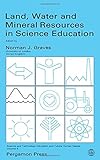 Land, water and mineral resources in science education