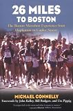 26 Miles to Boston: The Boston Marathon Experience from Hopkinton to Copley Square 26 Miles to Boston: The Boston Marathon Experience from Hopkinton to Copley Square