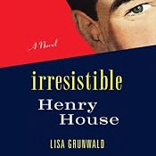 The Irresistible Henry House: A Novel | [Lisa Grunwald]