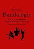 Bandologie - Wie man als Musiker seine Band zum Erfolg f&uuml;hrt - Nils Kolonko