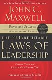 The 21 Irrefutable Laws of Leadership: Follow Them and People Will Follow You