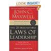 The 21 Irrefutable Laws of Leadership: Follow Them and People Will Follow You