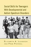 Social Skills for Teenagers with Developmental and Autism Spectrum Disorders: The Peers Treatment Manual