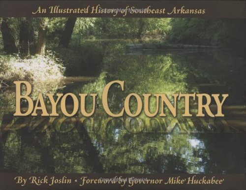 Bayou Country: An Illustrated History of Southeast Arkansas