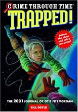 Crime Through Time #6: Trapped!: The 2031 Journal of Otis Fitzmorgan (Crime Through Time)
