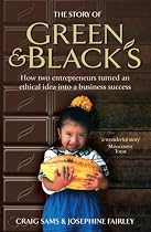 The Story of Green & Blacks: How Two Entrepreneurs Turned an Ethical Idea into a Business Success