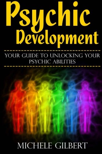Psychic Development: Your Guide To Unlocking Your Psychic Abilities (Chakra's Healing Stones,Intuition,Clairvoyance, ESP, Channeling, Mediumship)