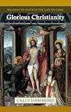 Glorious Christianity : walking by faith in the life to come