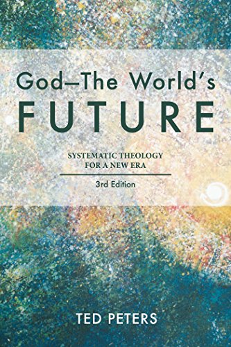 God--The World's  Future: Systematic Theology for a New Era