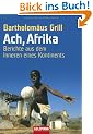 Ach, Afrika: Berichte aus dem Inneren eines Kontinents
