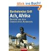 Ach, Afrika: Berichte aus dem Inneren eines Kontinents Ach, Afrika: Berichte aus dem Inneren eines Kontinents