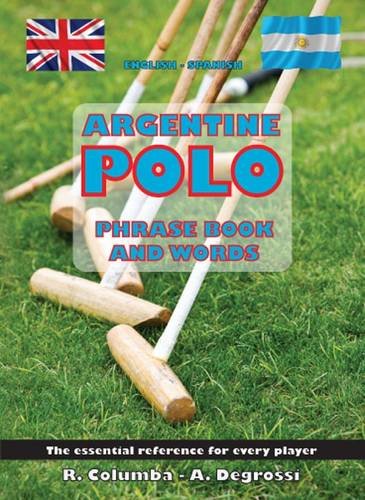 Argentine Polo Phrase Book and Words, by Ramon Columba