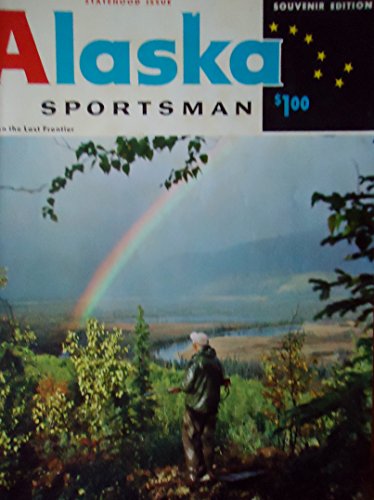 ALASKA SPORTSMAN - JUNE, 1959 - VOLUME XXV, NUMBER 6 Life on the Last Frontier