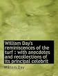 William Day's reminiscences of the turf: with anecdotes and recollections of its principal celebrit