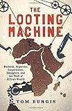 The Looting Machine: Warlords, Oligarchs, Corporations, Smugglers, and the Theft of Africa's Wealth