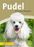 Pudel: Premium-Ratgeber. Toy-, Zwerg-, Klein-, Großpudel