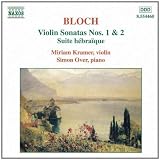 Bloch - Violin Sonatas nos 1 & 2; Suite hébraïque
