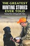 The Greatest Hunting Stories Ever Tol...