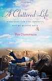 A Cluttered Life: Searching for God, Serenity, and My Missing Keys