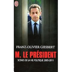 Monsieur le Pr�sident : Sc�nes de la vie politique (2005-2011)