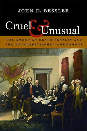 Cruel and Unusual: The American Death Penalty and the Founders' Eighth Amendment