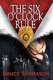 THE SIX O'CLOCK RULE