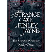 The Strange Case of Finley Jayne: The Steampunk Chronicles: The Prequel | [Kady Cross]