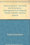 Getting sorted : the safe and economic management of hospital waste