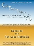 Cut Thru The Crap of Exercise and Fat-Loss Nutrition