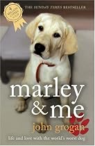 Marley and Me: Life and Love with the World's Worst Dog