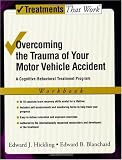 Overcoming the Trauma of Your Motor Vehicle Accident: A Cognitive-Behavioral Treatment Program Workbook (Treatments That Work)