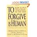 To Forgive Is Human: How to Put Your Past in the Past