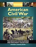 American Civil War : the definitive encyclopedia and document collection