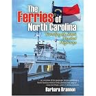The Ferries of North Carolina: Traveling the State's Nautical Highways by Barbara Brannon